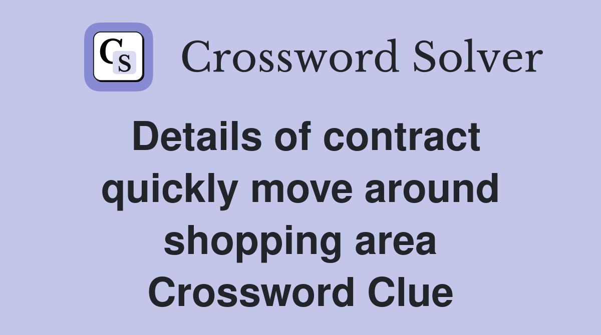 Details of contract quickly move around shopping area Crossword Clue
