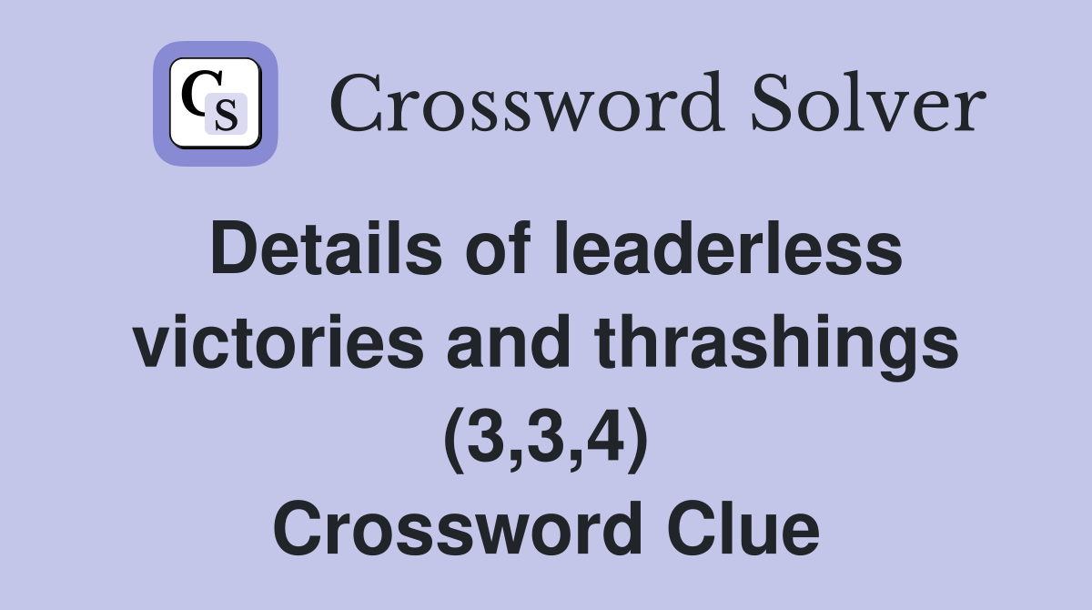 Details of leaderless victories and thrashings (3,3,4) Crossword Clue