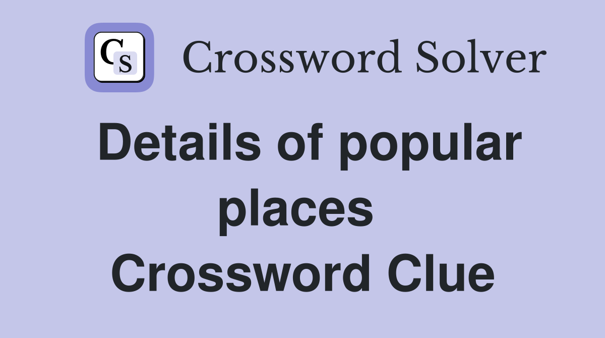 Details of popular places  Crossword Clue
