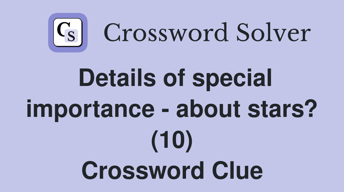 Details of special importance - about stars? (10) Crossword Clue