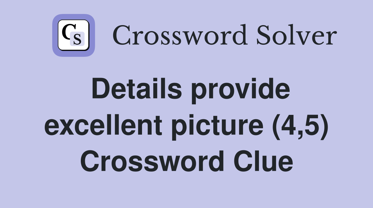 Details provide excellent picture (4,5) Crossword Clue