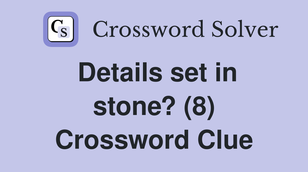 Details set in stone? (8) Crossword Clue