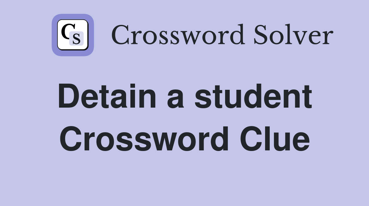 Detain a student  Crossword Clue