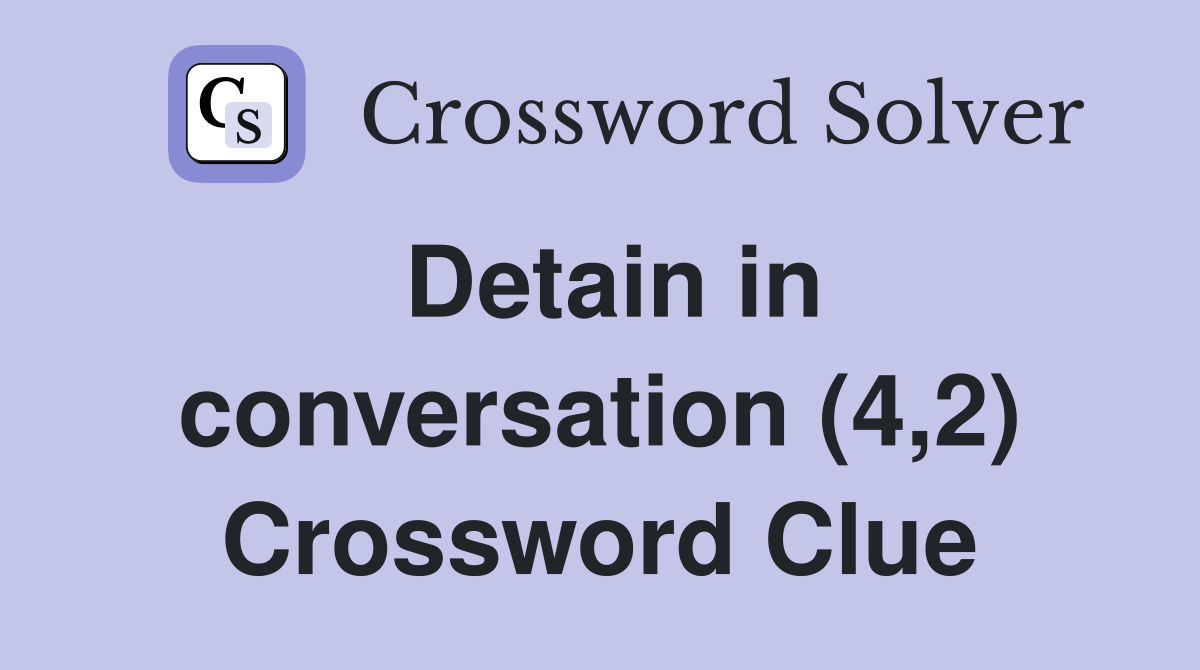 Detain in conversation (4,2) Crossword Clue