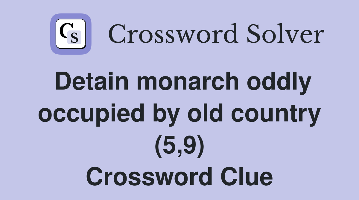 Detain monarch oddly occupied by old country (5,9) Crossword Clue