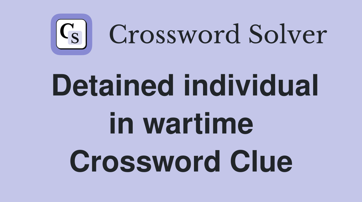 Detained individual in wartime Crossword Clue