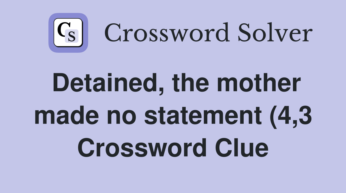 Detained the mother made no statement (4 3) Crossword Clue Answers Detained the mother made no statement (4 3) Crossword Clue Answers