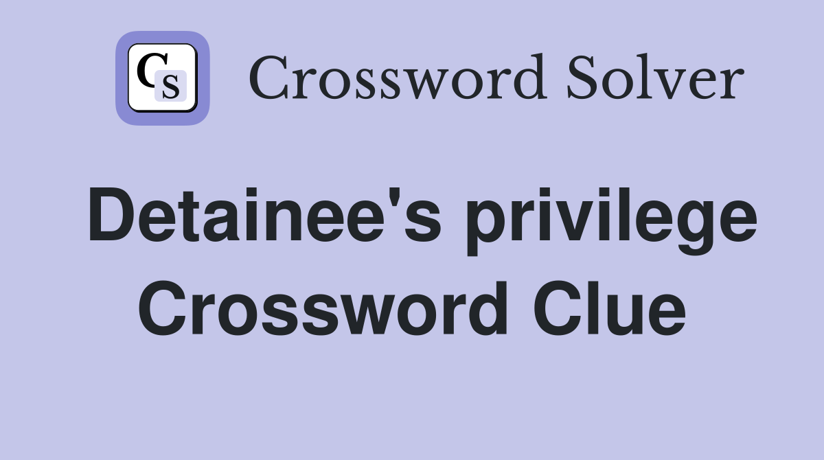 Detainee's privilege Crossword Clue