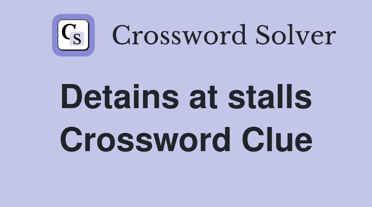 Detains at stalls  Crossword Clue