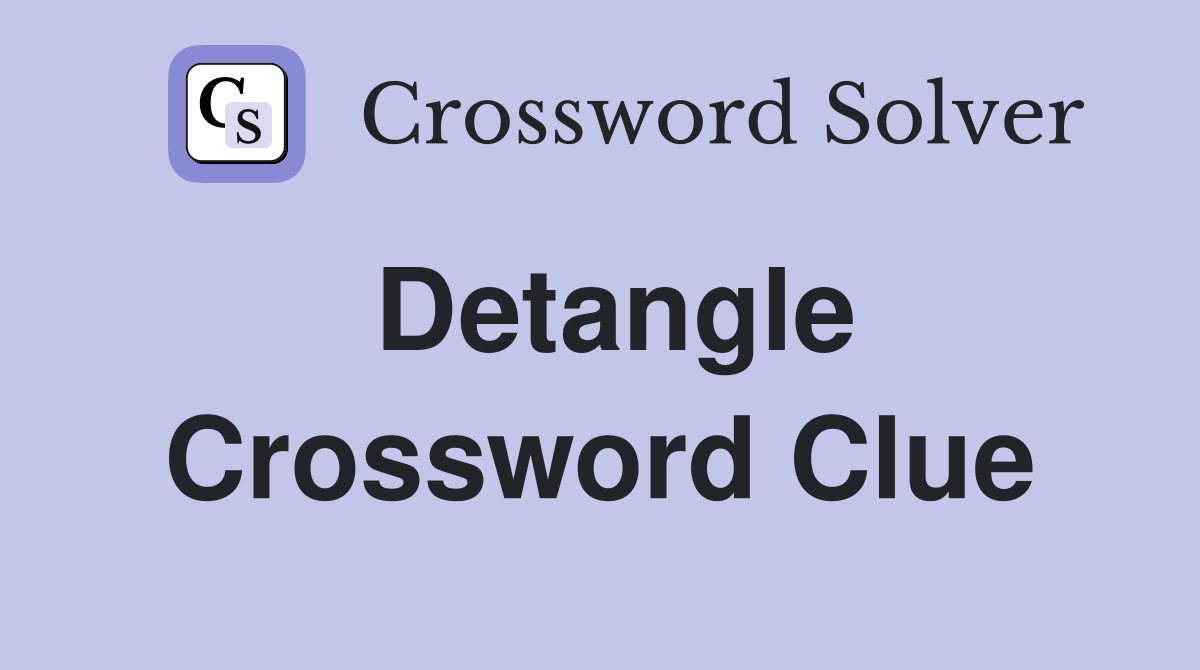 Detangle Crossword Clue Answers Crossword Solver