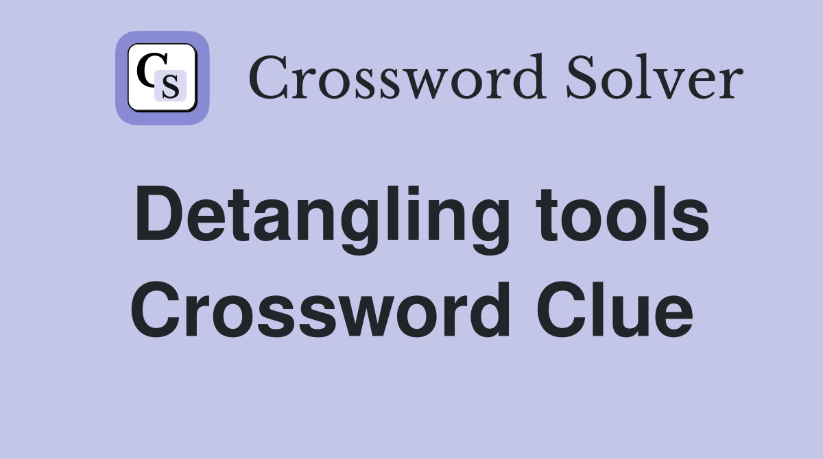 Detangling tools Crossword Clue