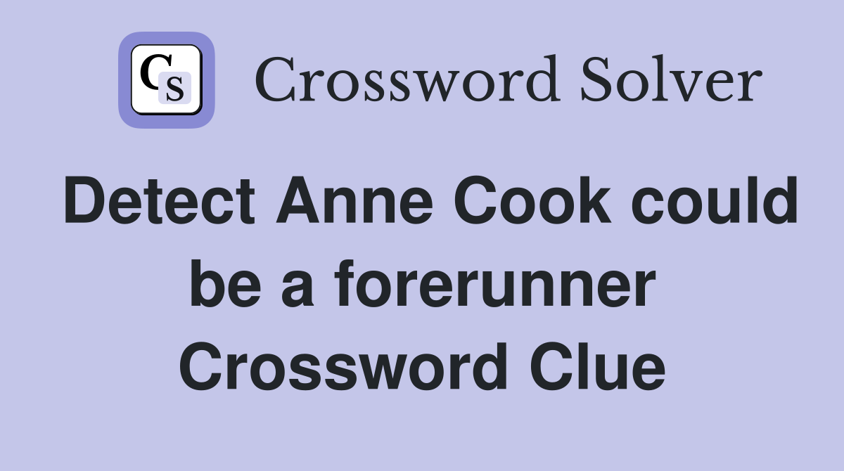 Detect Anne Cook could be a forerunner Crossword Clue