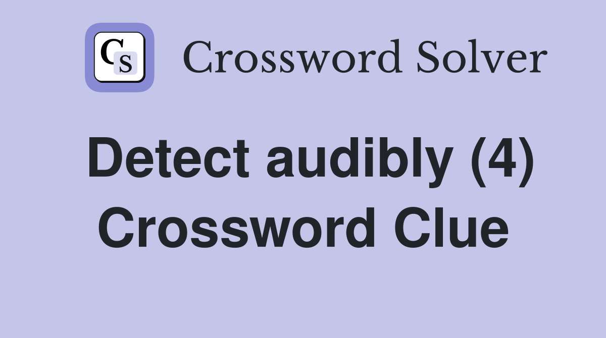 Detect audibly (4) Crossword Clue