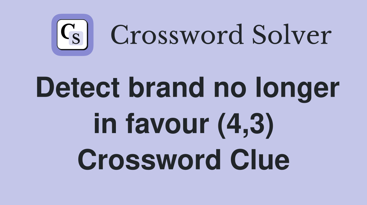 Detect brand no longer in favour (4,3) Crossword Clue