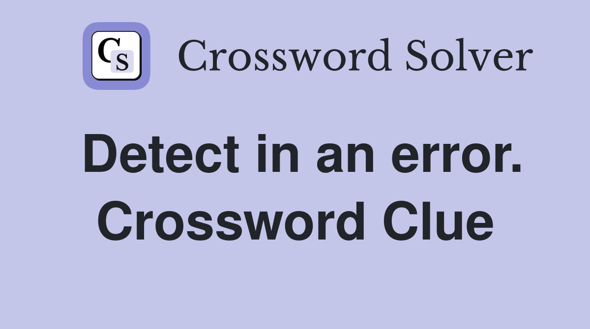 Detect in an error. Crossword Clue