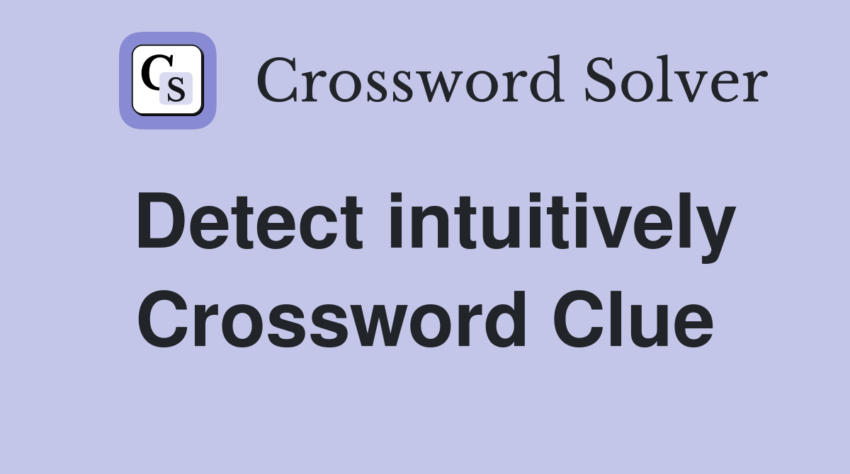 Detect intuitively Crossword Clue