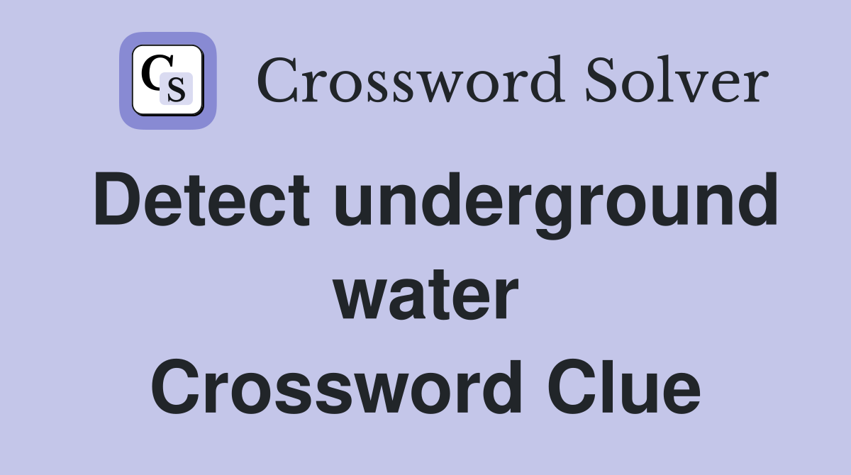 Detect underground water Crossword Clue