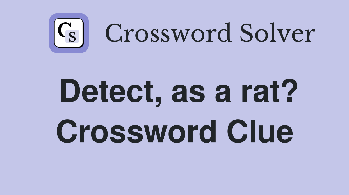 Detect, as a rat? Crossword Clue