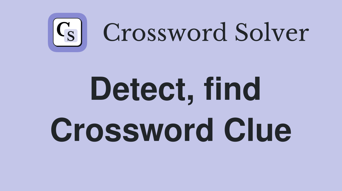 Detect, find Crossword Clue