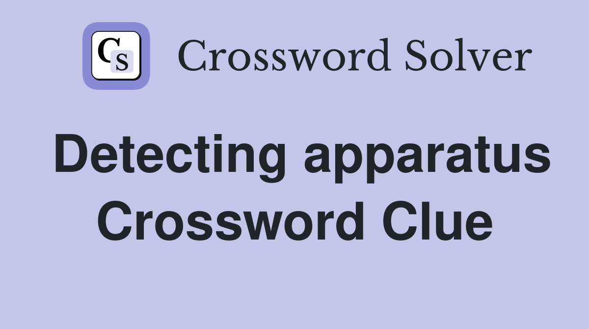 Detecting apparatus Crossword Clue