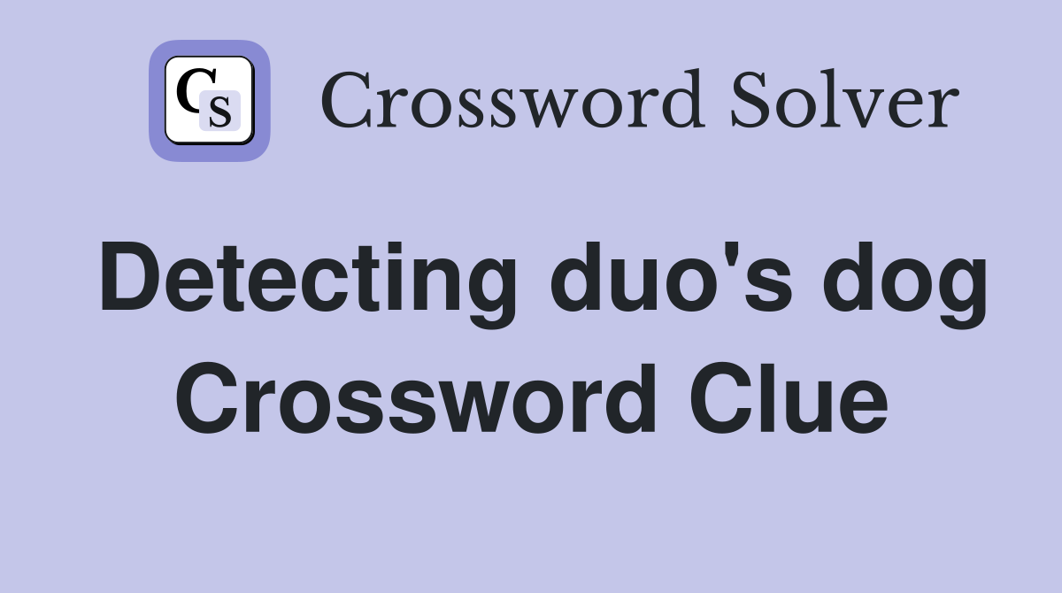 Detecting duo's dog Crossword Clue
