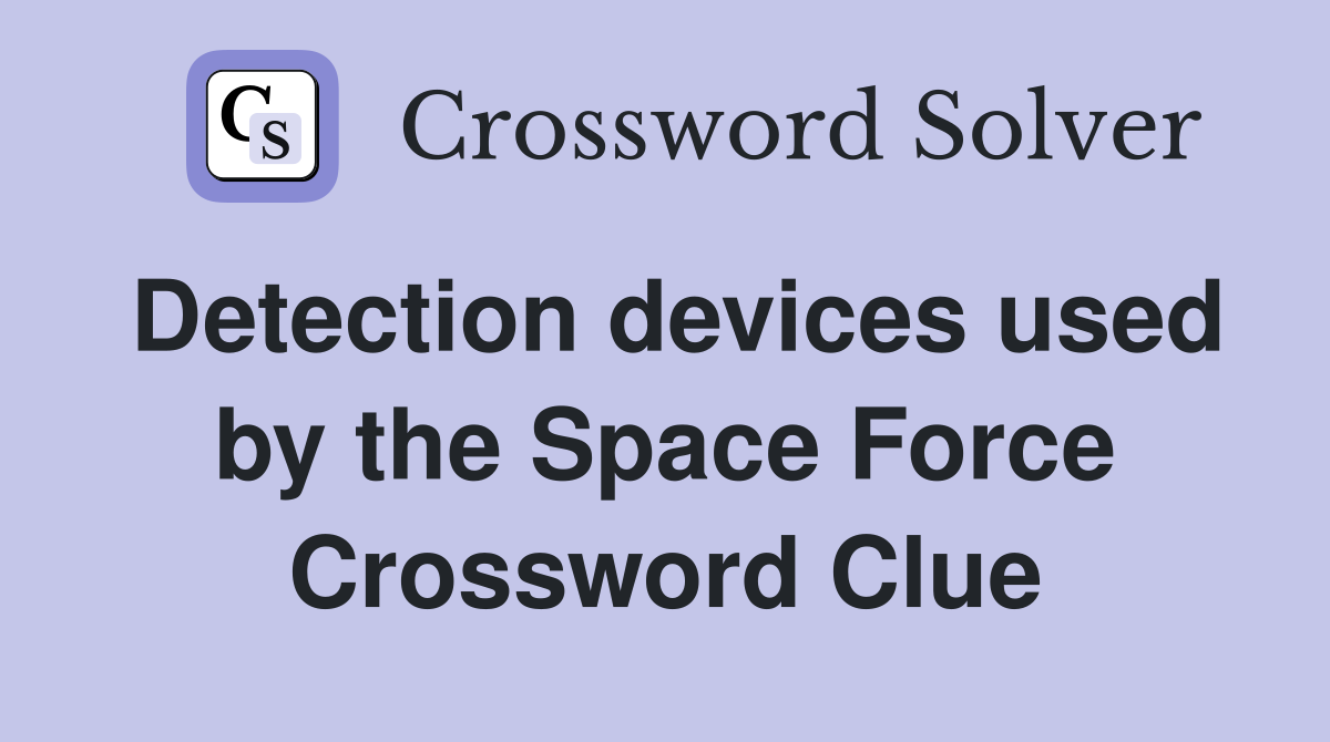 Detection devices used by the Space Force Crossword Clue