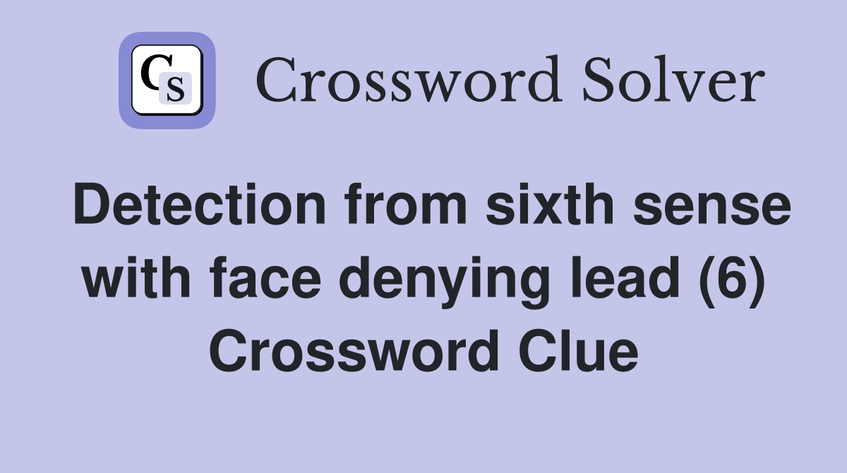 Detection from sixth sense with face denying lead (6) Crossword Clue