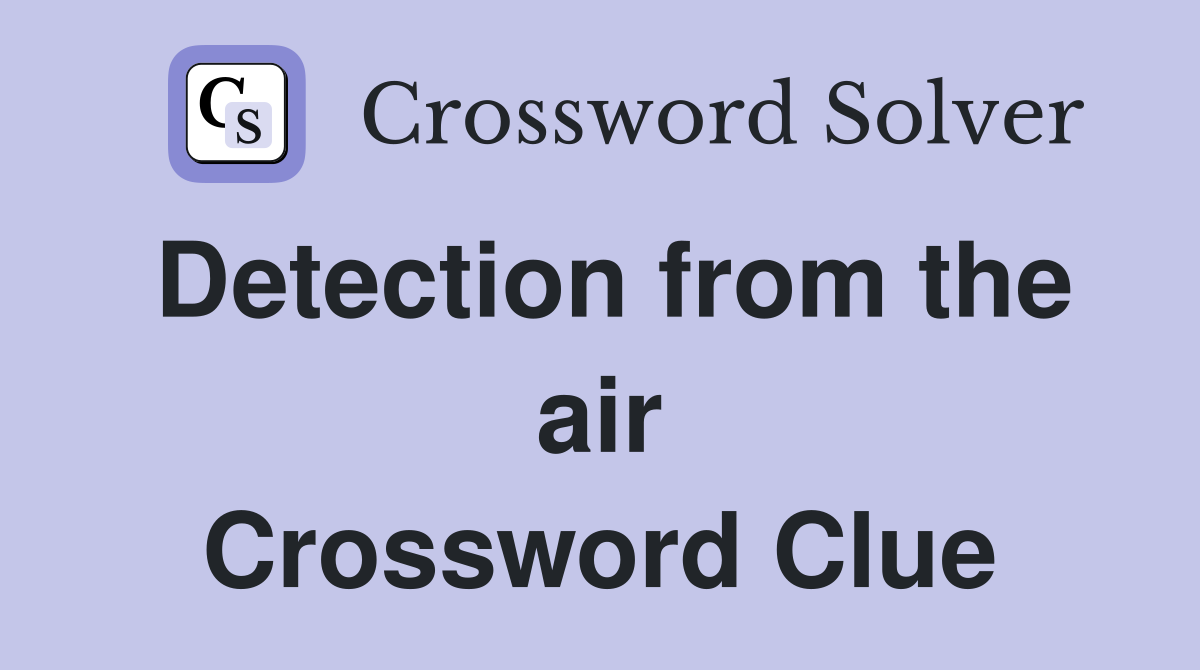 Detection from the air Crossword Clue