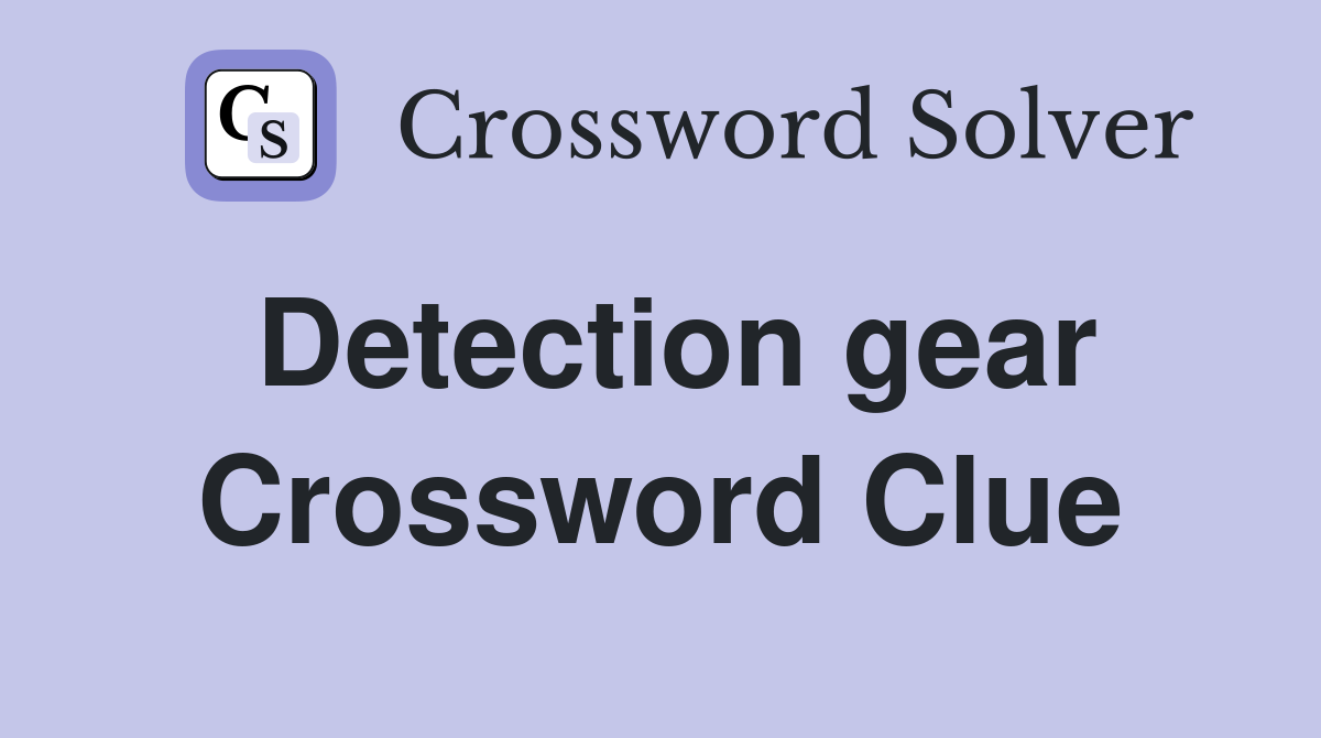 Detection gear Crossword Clue