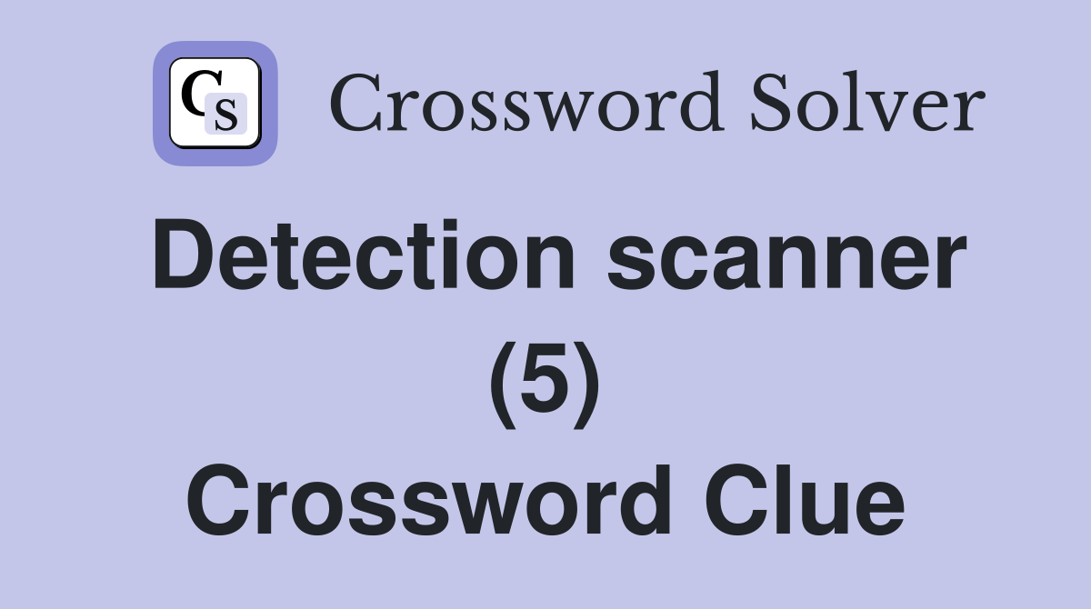 Detection scanner (5) Crossword Clue