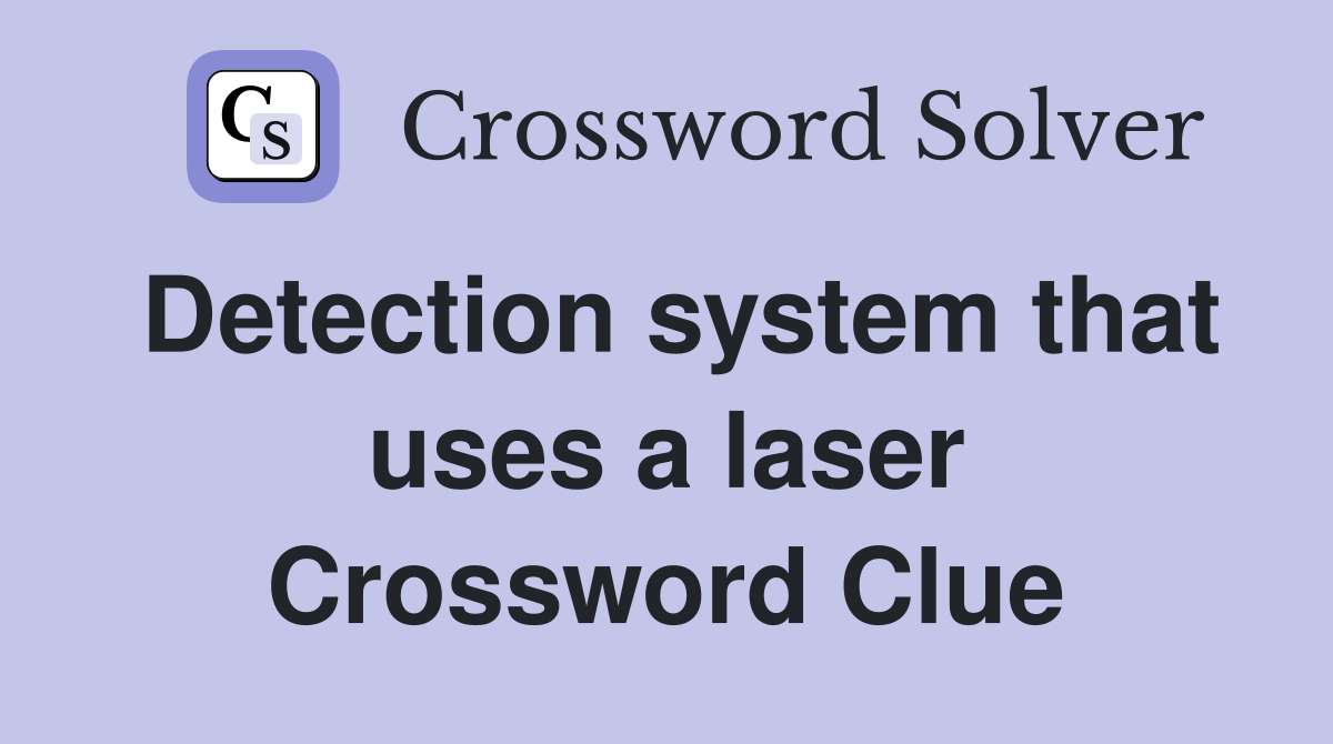 Detection system that uses a laser Crossword Clue