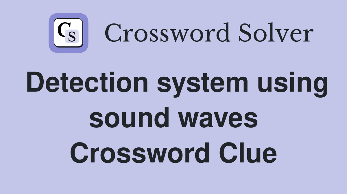 Detection system using sound waves Crossword Clue