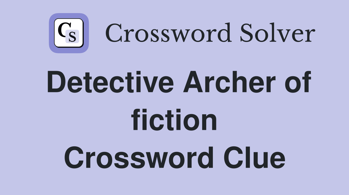 Detective Archer of fiction Crossword Clue