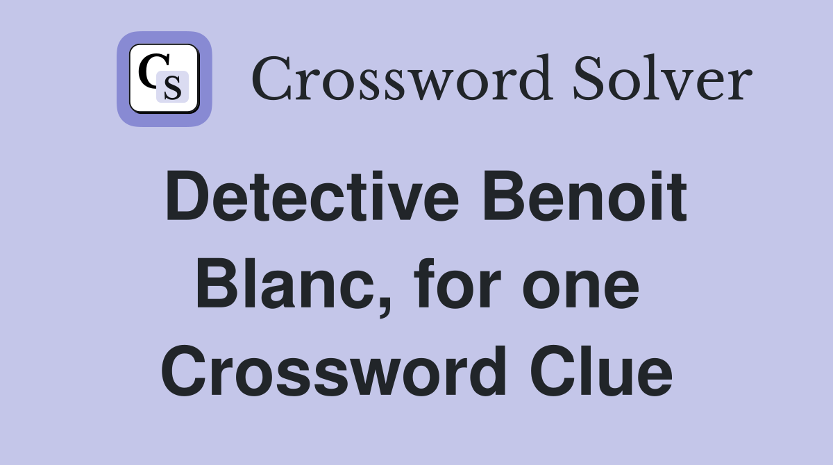 Detective Benoit Blanc, for one Crossword Clue