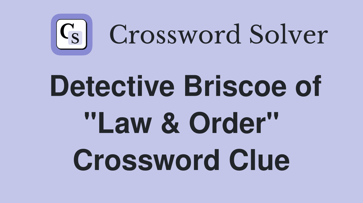 Detective Briscoe of "Law & Order" Crossword Clue