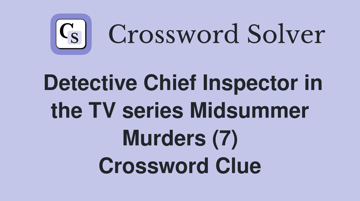 Detective Chief Inspector in the TV series Midsummer Murders (7) Crossword Clue