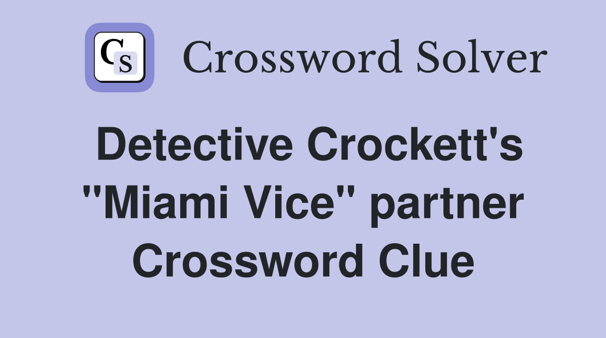Detective Crockett's "Miami Vice" partner Crossword Clue