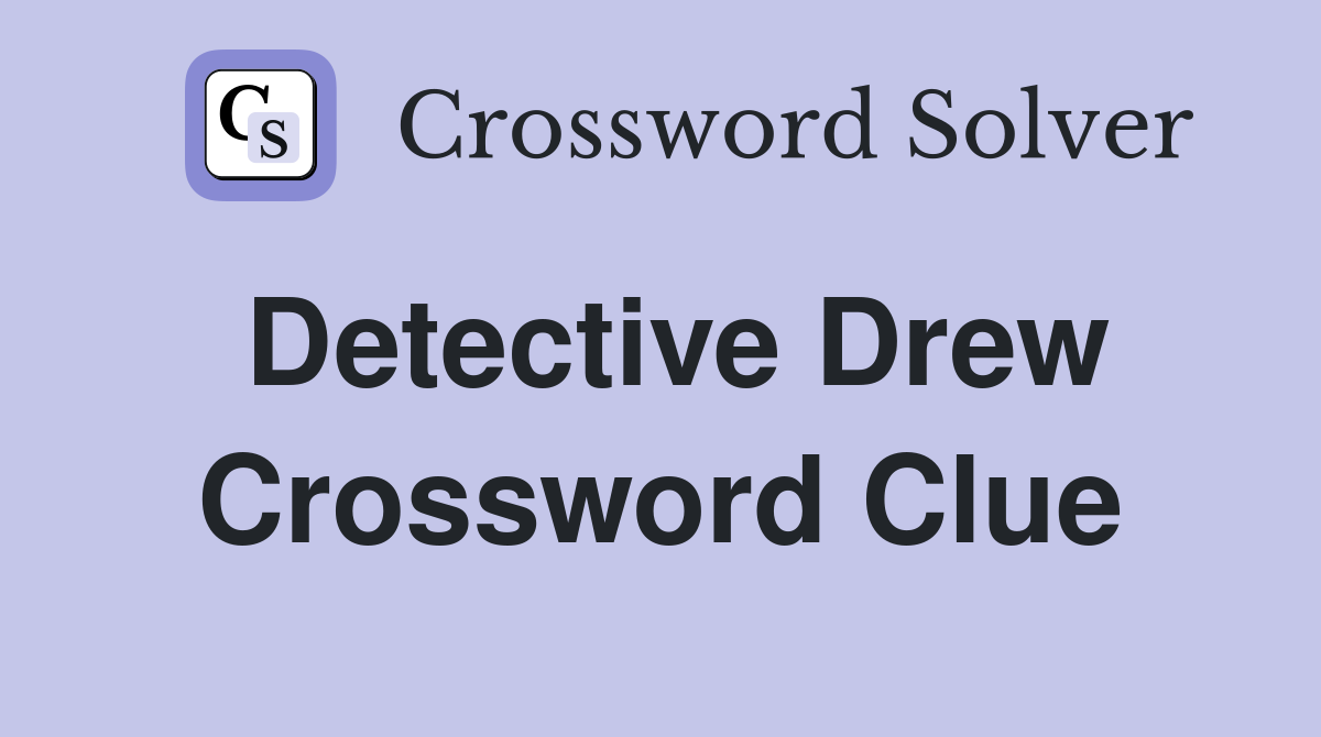 Detective Drew Crossword Clue