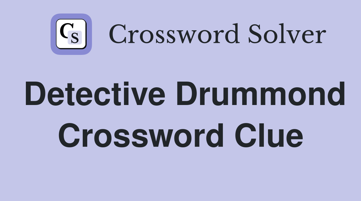 Detective Drummond Crossword Clue