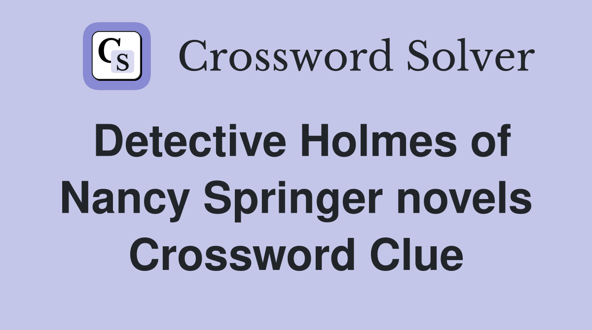 Detective Holmes of Nancy Springer novels Crossword Clue