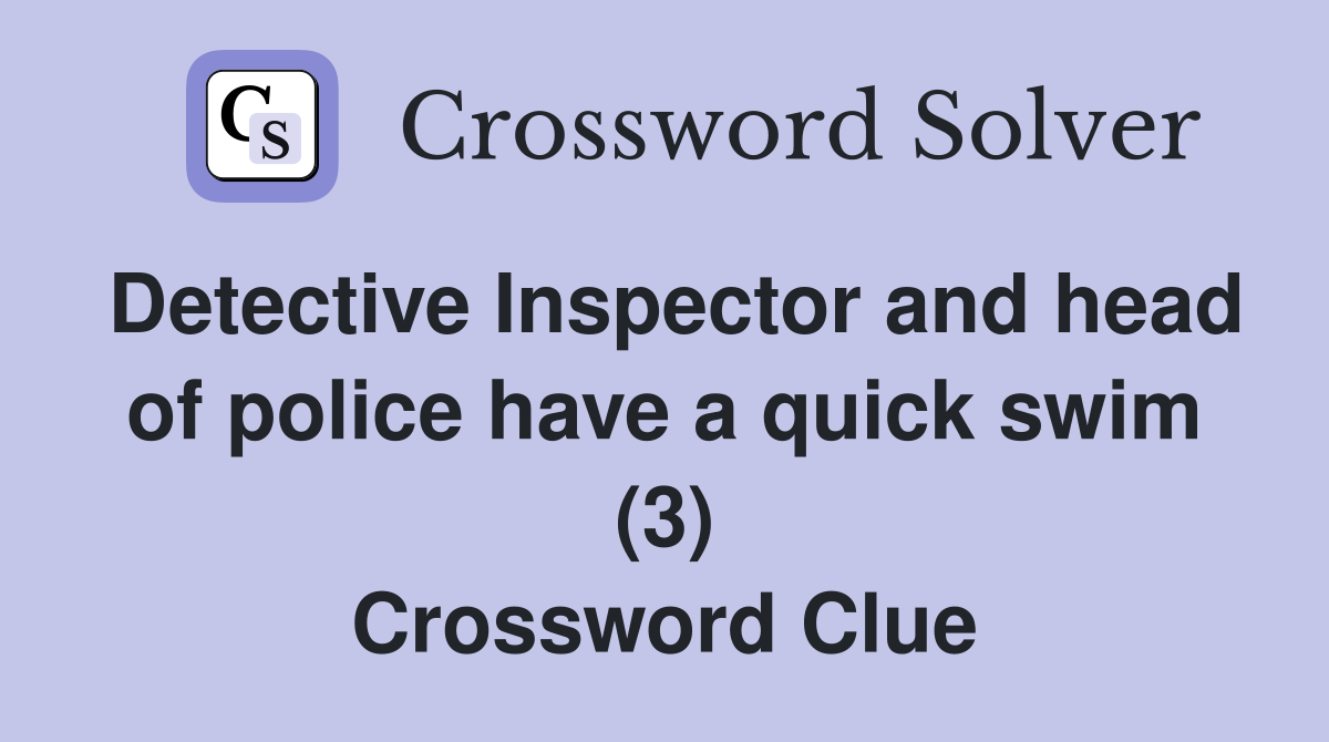 Detective Inspector and head of police have a quick swim (3) Crossword Clue
