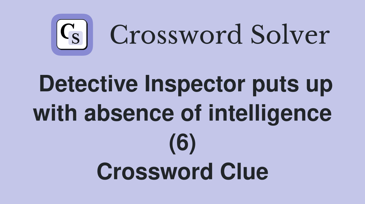 Detective Inspector puts up with absence of intelligence (6) Crossword Clue