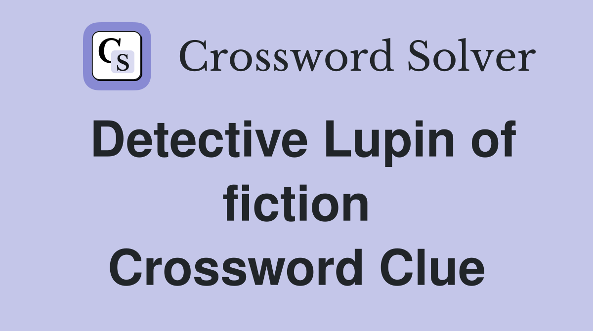 Detective Lupin of fiction Crossword Clue
