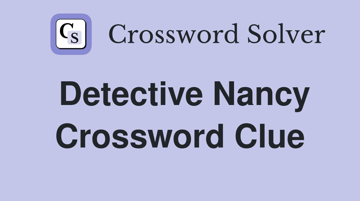 Detective Nancy Crossword Clue