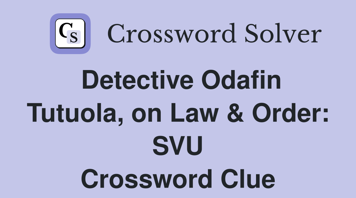 Detective Odafin Tutuola, on Law & Order: SVU Crossword Clue