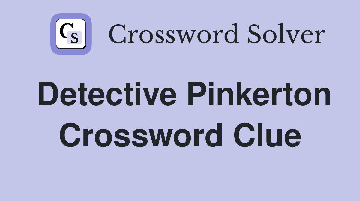 Detective Pinkerton Crossword Clue