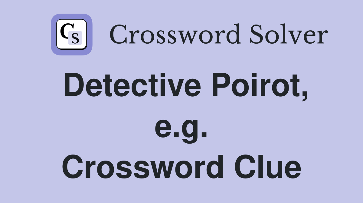 Detective Poirot, e.g. Crossword Clue