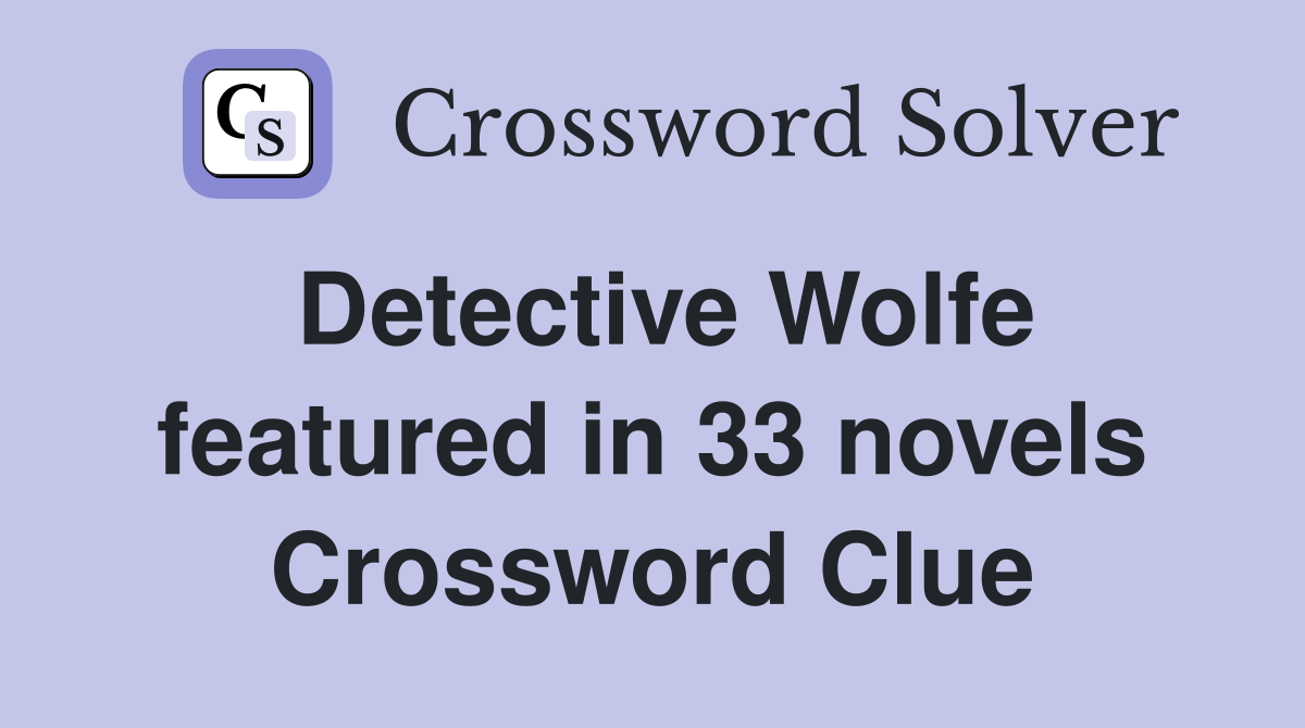 Detective Wolfe featured in 33 novels Crossword Clue