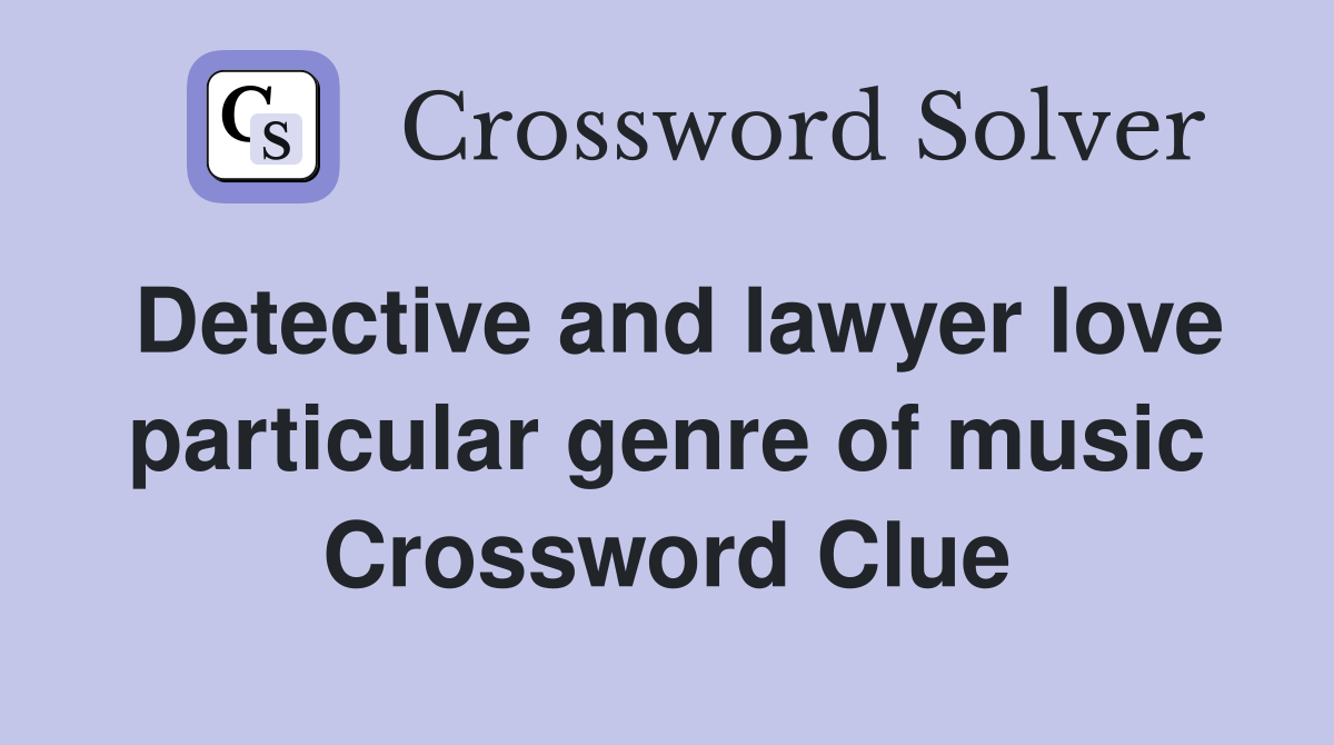 Detective and lawyer love particular genre of music Crossword Clue