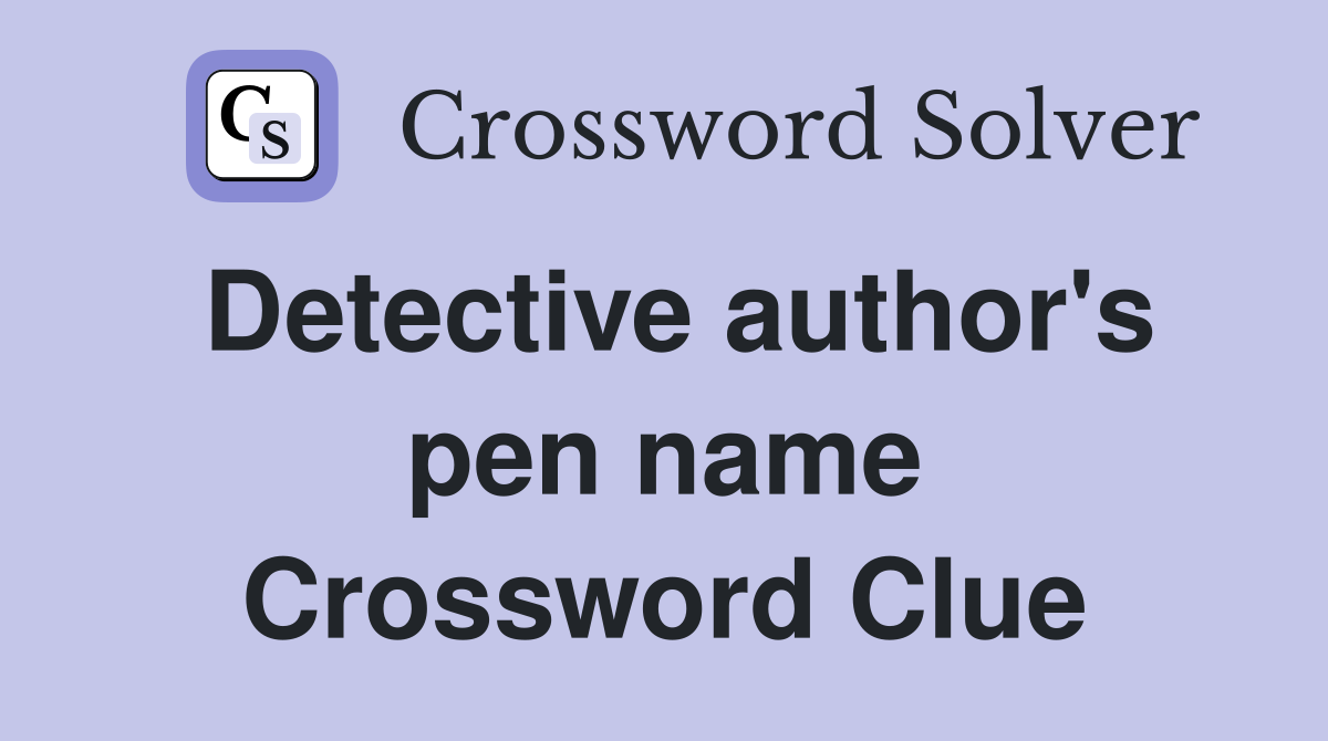 Detective author's pen name Crossword Clue